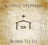 Curtis Stephan Born to us