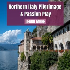 Northern Italy pilgrimage, Italy pilgrimage, Passion Play, Catholic pilgrimage, Dr. Italy, Marcellino D'Ambrosio